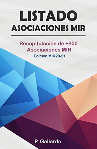Listado: Asociaciones MIR.: Recapitulación de 800 Asociaciones MIR. Edición MIR 2020-2021.