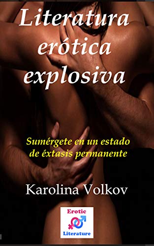 Literatura erótica explosiva: Sumérgete en un estado de éxtasis permanete