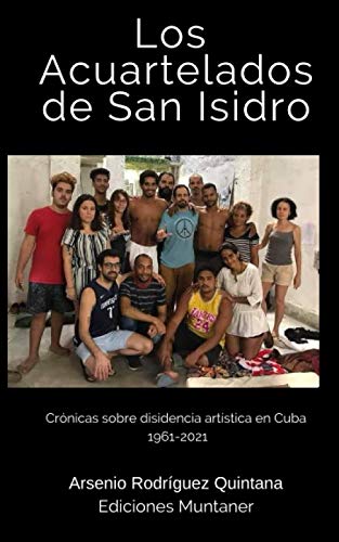 Los Acuartelados en San isidro: Crónicas sobre la disidencia artística en Cuba 1961-2021