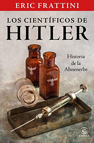 Los científicos de Hitler. Historia de la Ahnenerbe (NO FICCIÓN) Los científicos de Hitler. Historia de la Ahnenerbe (NO FICCIÓN)
