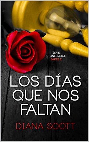 Los días que nos faltan: Con +de 100.000 lectores Diana Scott regresa con una novela romántica, cargada de erotismo. (Stonebridge nº 2) Los días que nos faltan: Con +de 100.000 lectores Diana Scott regresa con una novela romántica, cargada de erotismo. (Stonebridge nº 2)