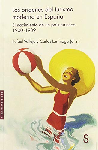 Los orígenes del turismo moderno en España: El nacimiento de un país turístico 1900-1939 (Sílex Universidad) Los orígenes del turismo moderno en España: El nacimiento de un país turístico 1900-1939 (Sílex Universidad)