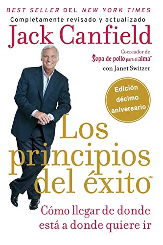 Los principios del éxito: Cómo llegar de donde está a donde quiere ir Los principios del éxito: Cómo llegar de donde está a donde quiere ir