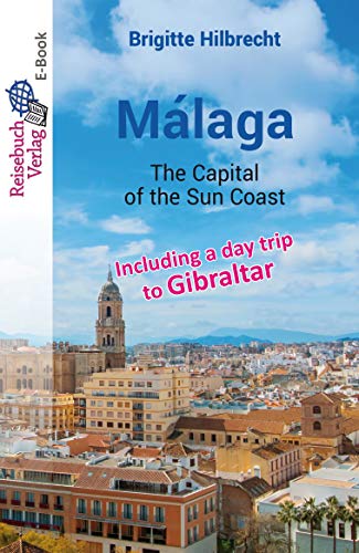 Málaga: The Capital of the Sun Coast (English Edition)