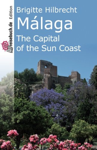 Málaga: The Capital of the Sun Coast [Idioma Inglés]