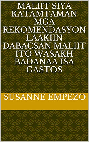 maliit siya katamtaman mga rekomendasyon laakiin dabacsan maliit ito wasakh badanaa isa gastos (Italian Edition) maliit siya katamtaman mga rekomendasyon laakiin dabacsan maliit ito wasakh badanaa isa gastos (Italian Edition)