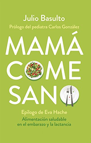 Mamá come sano: Alimentación saludable en el embarazo y la lactancia Mamá come sano: Alimentación saludable en el embarazo y la lactancia