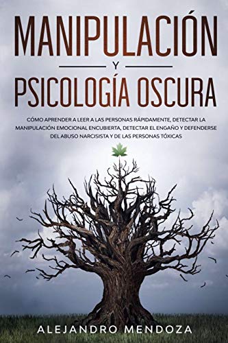 Manipulación y Psicología Oscura: Cómo aprender a leer a las personas, detectar la manipulación emocional encubierta, detectar el engaño y defenderse del abuso narcisista y de las personas tóxicas: 1 Manipulación y Psicología Oscura: Cómo aprender a leer a las personas, detectar la manipulación emocional encubierta, detectar el engaño y defenderse del abuso narcisista y de las personas tóxicas: 1