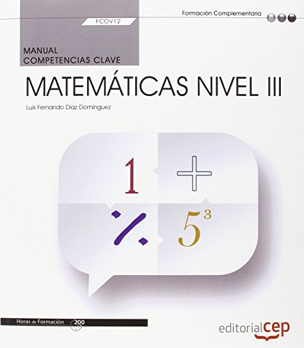Manual. Competencia clave. Matemáticas Nivel III (FCOV12). Certificados de profesionalidad