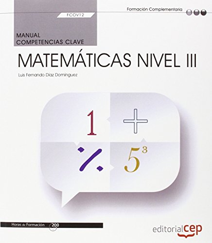 Manual. Competencia clave. Matemáticas Nivel III (FCOV12). Certificados de profesionalidad Manual. Competencia clave. Matemáticas Nivel III (FCOV12). Certificados de profesionalidad