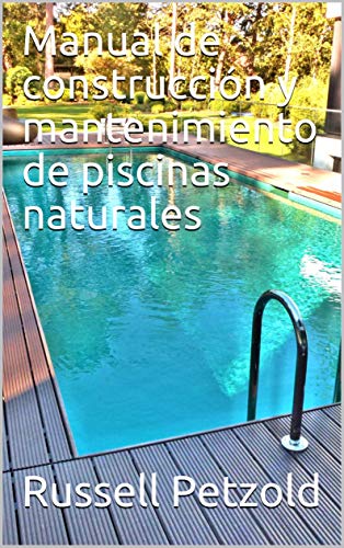 Manual de construcción y mantenimiento de piscinas naturales Manual de construcción y mantenimiento de piscinas naturales