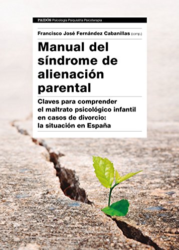 Manual del Síndrome de Alienación Parental: Claves para  comprender el maltrato psicológico infantil en casos de divorcio: la situación en España (Psicología Psiquiatría Psicoterapia)