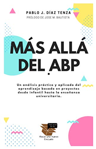 Más allá del ABP: Un análisis práctico y aplicado del aprendizaje basado en proyectos desde infantil hasta la enseñanza universitaria.