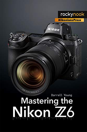 Mastering the Nikon Z6 (The Mastering Camera Guide Series) (English Edition)