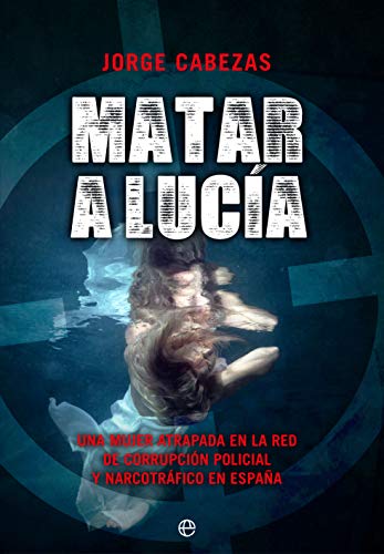 Matar a lucia: Una mujer atrapada en la red de corrupción policial y narcotráfico en España (Actualidad) Matar a lucia: Una mujer atrapada en la red de corrupción policial y narcotráfico en España (Actualidad)