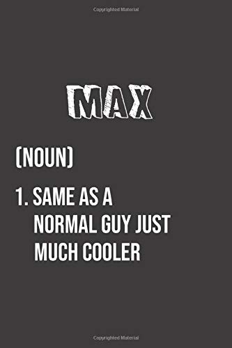 Max Same as a normal Guy just much cooler: Notebook Gift lined Journal , notebook for writing, Personalized Max Name Gift Idea Notebook Diary: Gift for Max / Diary for Max notebook with 120 pages