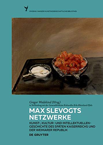 Max Slevogts Netzwerke: Kunst-, Kultur- und Intellektuellengeschichte des späten Kaiserreichs und der Weimarer Republik: 6 (Phoenix, 6)