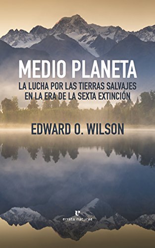 Medio planeta: La lucha por las tierras salvajes en la era de la sexta extinción (Libros salvajes)