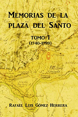 Memorias de la plaza del Santo: Tomo I (de 1740 hasta 1799) Memorias de la plaza del Santo: Tomo I (de 1740 hasta 1799)