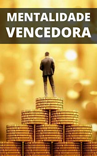 Mentalidade Vencedora: Aprenda a Formula Para Ter Uma Mente de Sucesso (Portuguese Edition)