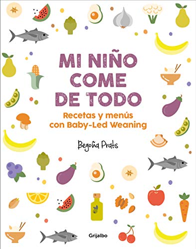 Mi niño come de todo: Recetas y menús con Baby-Led Weaning (Embarazo, bebé y crianza) Mi niño come de todo: Recetas y menús con Baby-Led Weaning (Embarazo, bebé y crianza)
