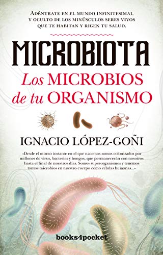 Microbiota. Los microbios de tu organismo (B): Adéntrate en el mundo infinitesimal y oculto de los minúsculos seres vivos que te habitan y rigen tu salud (Ensayo y divulgación (Bolsillo))
