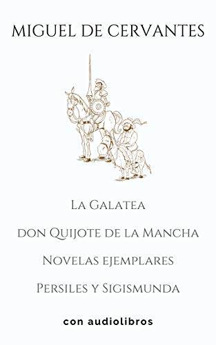 Miguel de Cervantes (4 libros): Don Quijote de la Mancha, La Galatea, Novelas ejemplares, Persiles y Sigismunda - CON AUDIOLIBROS