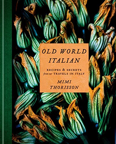 Mimi Thorisson Old World Italian /Anglais: Recipes and Secrets from Our Travels in Italy: A Cookbook (CLARKSON POTTER) Mimi Thorisson Old World Italian /Anglais: Recipes and Secrets from Our Travels in Italy: A Cookbook (CLARKSON POTTER)