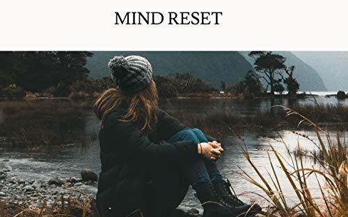 Mind Reset: "Dіѕсоvеr Hоw Tо Reset Your Mind Sо Yоu Cаn Elіmіnаtе Sеlf-Lіmіtіng Bеlіеfѕ аnd Hаvе Greater Clarity And Focus In Yоur Professional аnd Pеrѕоnаl Life" (English Edition)
