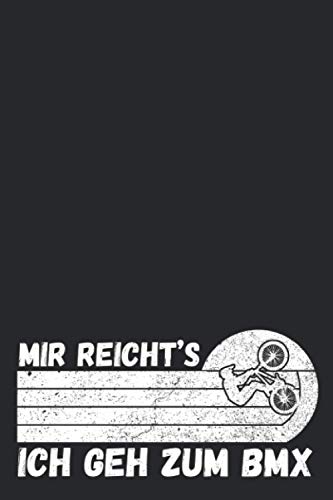 Mir Reicht's Ich Geh Zum BMX: Notizbuch/Journal für Biker, BMX-ler und Freestyler in der Halfpipe und im Funpark | 120 Seiten weiss, liniert | Cover matt | Maße 15,2 x 22,8 cm (BxH)