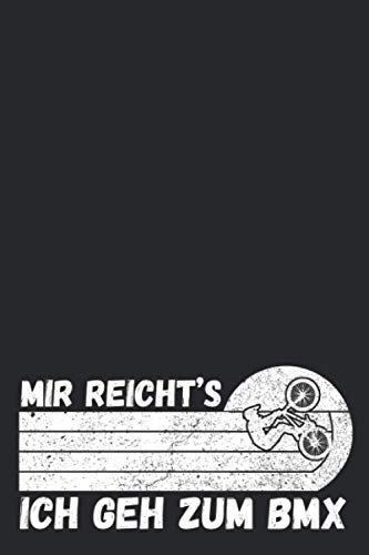 Mir Reicht's Ich Geh Zum BMX: Notizbuch/Journal für Biker, BMX-ler und Freestyler in der Halfpipe und im Funpark | 120 Seiten weiss, liniert | Cover matt | Maße 15,2 x 22,8 cm (BxH) Mir Reicht's Ich Geh Zum BMX: Notizbuch/Journal für Biker, BMX-ler und Freestyler in der Halfpipe und im Funpark | 120 Seiten weiss, liniert | Cover matt | Maße 15,2 x 22,8 cm (BxH)