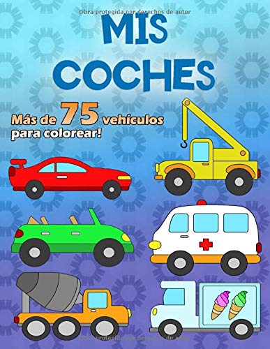 MIS COCHES: Un gran libro para colorear para los fanáticos del coche de 2 a 6 años, más de 75 autos en 100 páginas, en formato A4