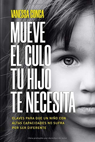 MUEVE EL CULO TU HIJO TE NECESITA: Claves para que un niño con Altas Capacidades no sufra por ser diferente MUEVE EL CULO TU HIJO TE NECESITA: Claves para que un niño con Altas Capacidades no sufra por ser diferente