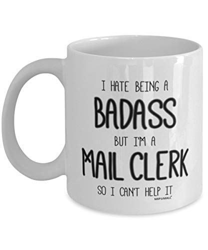 Mug-Mail Clerks Mug, Mail Clerk Gifts, I Hate Being A Badass But Can't Help It, Coffee Mugs, 11oz Funny Coffee Mug