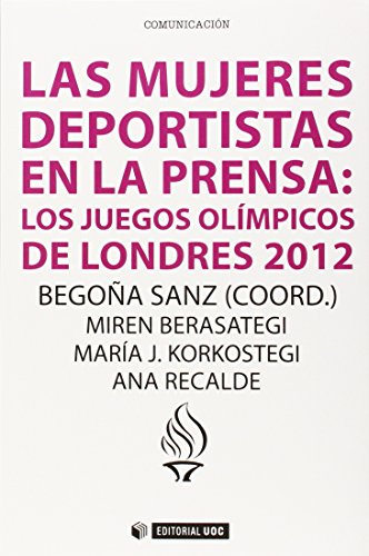 Mujeres deportistas en la prensa,La: Los juegos olímpicos de Londres 2012: 354 (Manuales) Mujeres deportistas en la prensa,La: Los juegos olímpicos de Londres 2012: 354 (Manuales)