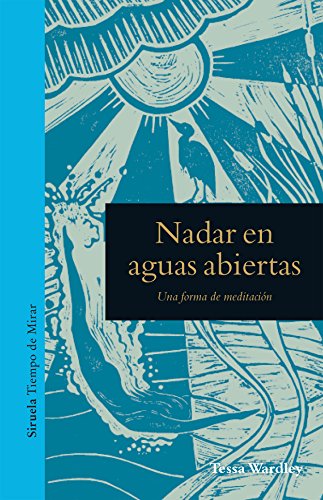 Nadar en aguas abiertas: Una forma de meditación: 8 (Tiempo de Mirar) Nadar en aguas abiertas: Una forma de meditación: 8 (Tiempo de Mirar)