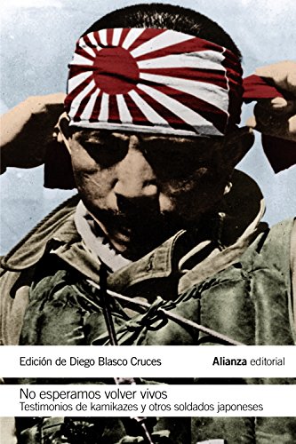 No esperamos volver vivos: Testimonios de kamikazes y soldados japoneses (El libro de bolsillo - Historia)
