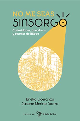 NO ME SEAS SINSORGO: Curiosidades, anécdotas y secretos de Bilbao (SER DE BILBAO)