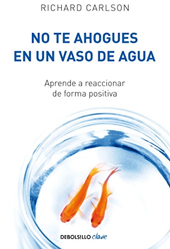 No te ahogues en un vaso de agua: Aprende a reaccionar de forma positiva