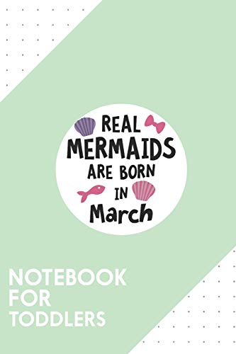 Notebook for Toddlers: Dotted Journal with Mermaids are born in March Design - Cool Gift for a friend or family who loves mermaid presents! | 6x9" | ... College, Tracking, Journaling or as a Diary