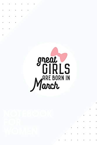Notebook for Women: Dotted Journal with Great Girls are born in Macrh Design - Cool Gift for a friend or family who loves today presents! | 6x9" | 180 ... College, Tracking, Journaling or as a Diary