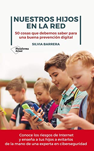 Nuestros hijos en la red: 50 cosas que debemos saber para una buena prevención digital Nuestros hijos en la red: 50 cosas que debemos saber para una buena prevención digital