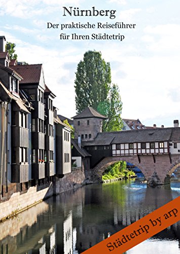 Nürnberg - Der praktische Reiseführer für Ihren Städtetrip (Städtetrip by arp) (German Edition)