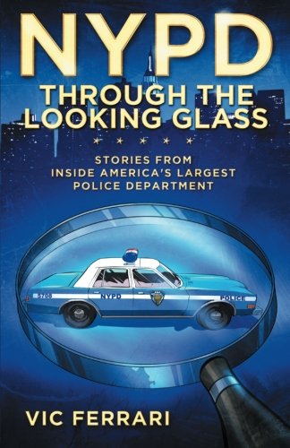 NYPD: Through The Looking Glass: Stories From Inside America’s Largest Police Department