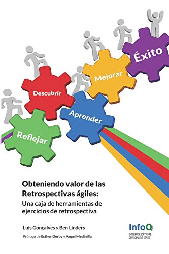 Obteniendo valor de las Retrospectivas Agiles: Una caja de herramientas de Ejercicios de Retrospectivas