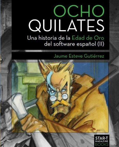 Ocho Quilates: Una historia de la Edad de Oro del software español (1987-1992) Ocho Quilates: Una historia de la Edad de Oro del software español (1987-1992)