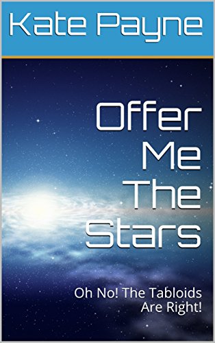 Offer Me The Stars: Oh No! The Tabloids Are Right! (English Edition)