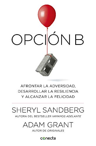 Opción B: Afrontar la adversidad, desarrollar la resiliencia y alcanzar la felicidad (Conecta) Opción B: Afrontar la adversidad, desarrollar la resiliencia y alcanzar la felicidad (Conecta)