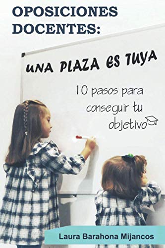 OPOSICIONES DOCENTES. UNA PLAZA ES TUYA: 10 PASOS PARA CONSEGUIR TU OBJETIVO. OPOSICIONES DOCENTES. UNA PLAZA ES TUYA: 10 PASOS PARA CONSEGUIR TU OBJETIVO.
