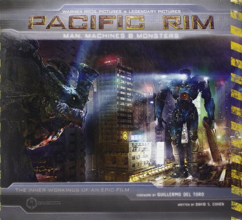 Pacific Rim: Man, Machines & Monsters: The Inner Workings of an Epic Film Pacific Rim: Man, Machines & Monsters: The Inner Workings of an Epic Film